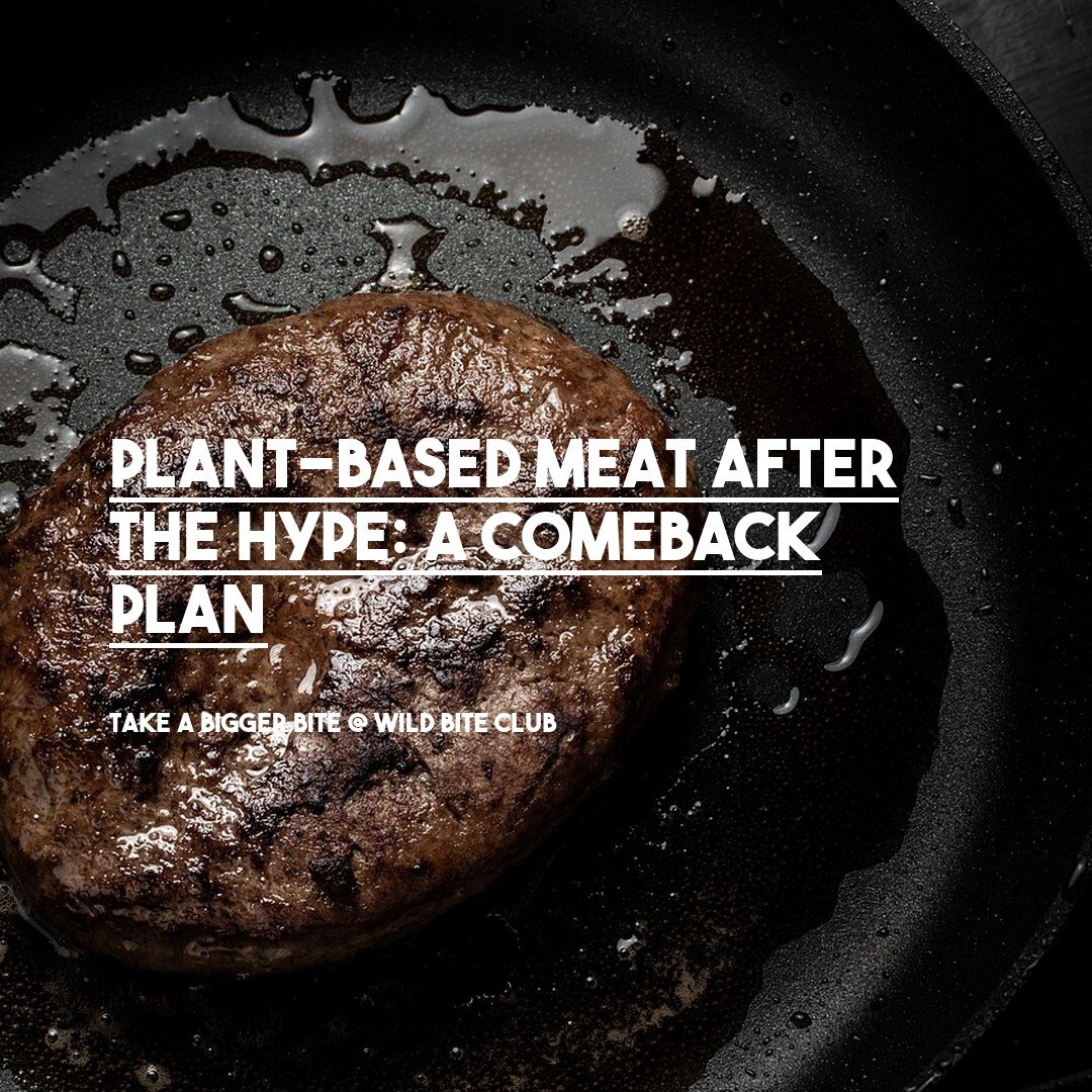Plant-Based Meat After the Hype: A Comeback Plan - Wild Bite Club